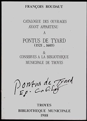 Catalogue des ouvrages ayant appartenu à Pontus de Tyard (1521-1605) & conservés à la Bibliothèqu...