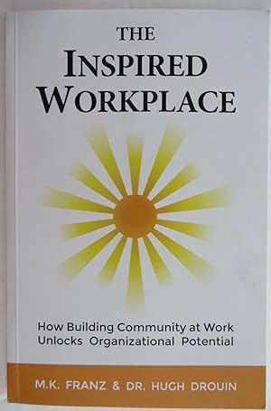 The Inspired Workplace : How Building Community at Work Unlocks Organizational Potential