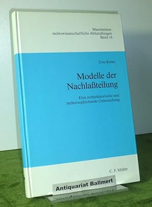 Modelle der Nachlassteilung. Eine rechtshistorische und rechtsvergleichende Untersuchung.