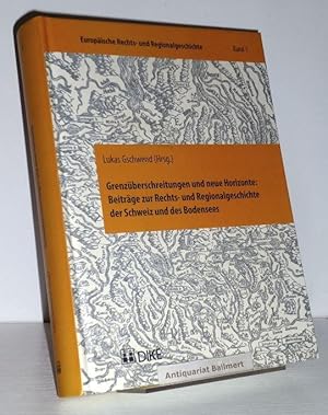 Grenzüberschreitungen und neue Horizonte. Beiträge zur Rechts- und Regionalgeschichte der Schweiz...