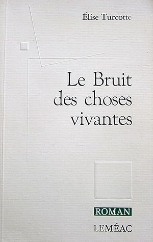 Le bruit des choses vivantes: Roman (French Edition)