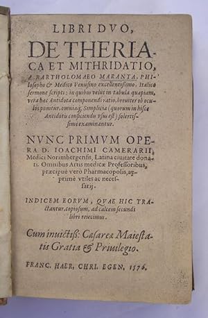 Libri duo, de Theriaca et mithridato. nunc primo opera D. Ioachimii Camerarii, medici Norimbergen...