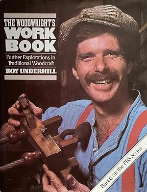 The Woodwright's Workbook: Further Explorations in Traditional Woodcraft