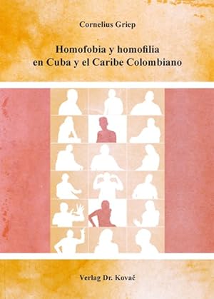 Homofobia y homofilia en Cuba y el Caribe Colombiano. Schriftenreihe Gender studies ; interdiszip...