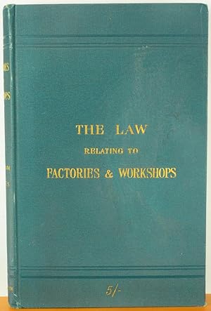 The Law Relating to Factories and Workshops (Including Laundries and Docks)