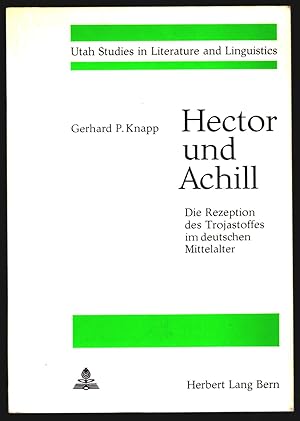 Hector und Achill. Die Rezeption des Trojastoffes im deutschen Mittelalter. Personen und struktur...