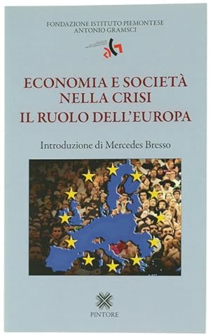 ECONOMIA E SOCIETA' NELLA CRISI. IL RUOLO DELL'EUROPA. Introduzione di Mercedes Bresso.: