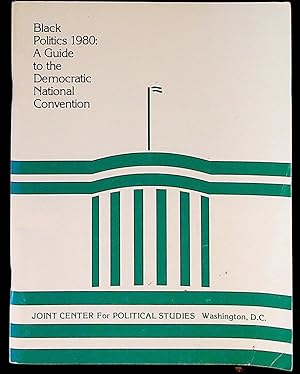 Black Politics 1980: A Guide to the Democratic National Convention. New York City, New York Augus...