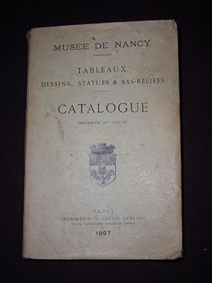 Musée de Nancy - Tableaux, dessins, statues & bas-reliefs - Catalogue descriptif et annoté