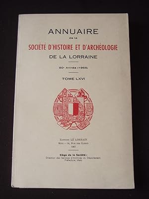 Annuaire de la société d'histoire et d'archéologie de la Lorraine - T. LXVI 80e année 1966