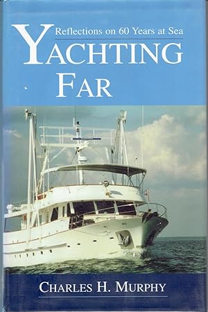 Yachting Far: Reflections on 60 Years at Sea