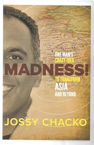 Madness!: An Extraordinary Journey From A Childhood Plagued By Insanity To A Crazy Dream of Plant...