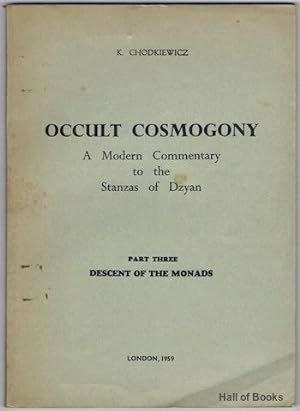 Occult Cosmogony: A Modern Commentary To The Stanzas Of Dzyan. Part Three: Descent Of The Monads....