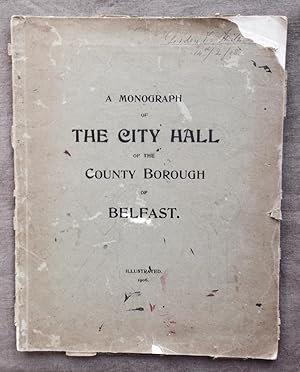 The City Hall of the County Borough of Belfast : a monograph in three chapters.