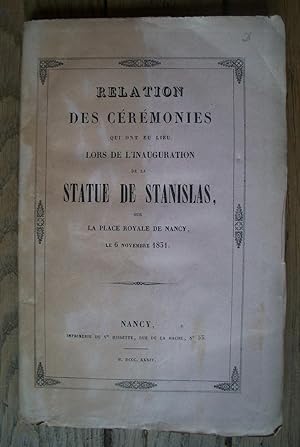 Relation des Cérémonies qui ont eu lieu Lors de l'Inauguration de la Statue de STANISLAS sur la p...