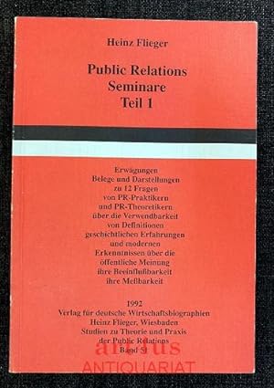 Public Relations Seminare : Teil 1 : Erwägungen, Belege und Darstellungen zu 12 Fragen von PR-Pra...
