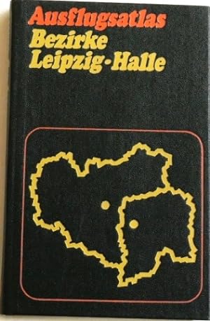 Ausflugsatlas Bezirke Leipzig - Halle; Ein Ausflugsführer für die Naherholung;