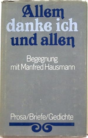 Allem danke ich und allen Begegnung mit Manfred Hausmann. Prosa / Briefe / Gedichte