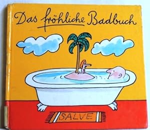 Das fröhliche Badbuch; Ein erfrischendes Bademekum;