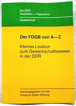 Der FDGB von A - Z Keines Lexikon zum Gewerkschaftswesen in der DDR