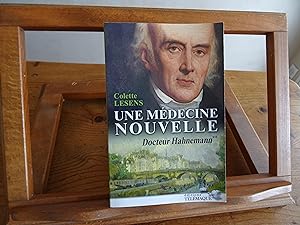 Une Médecine Nouvelle Docteur Hahnemann Tome 2 : 1796 - 1843