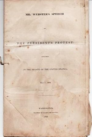 MR. WEBSTER'S SPEECH ON THE PRESIDENT'S PROTEST, DELIVERED IN THE SENATE OF THE UNITED STATES, MA...