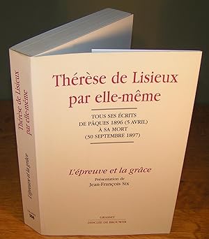 THÉRÈSE DE LISIEUX PAR ELLE-MÊME ; tous ses écrits de Pâques 1896 (5 avril) à sa mort (30 septemb...