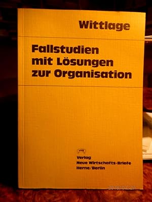 Fallstudien mit Lösungen zur Organisation. Gebilde-, Prozessstruktur, Methoden u. Techniken prakt...