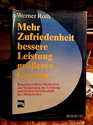 Mehr Zufriedenheit - bessere Leistung - größerer Gewinn. Praxisbewährte Methoden zur Steigerung d...