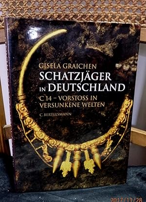 Schatzjäger in Deutschland. C 14 - Vorstoß in versunkene Welten. Herausgegeben von Gisela Graiche...