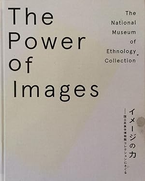 The power of images : The National Museum of Ethnology Collection = Imeji no chikara : Kokuritsu ...