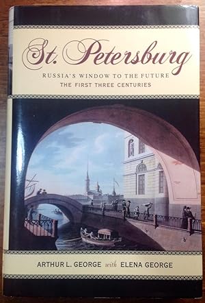 St. Petersburg: Russia's Window to the Future, The First Three Centuries (Signed by Arthur L. Geo...