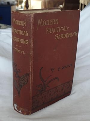 Modern Practical Gardening. Vegetables, Flowers, And Fruit: How To Grow Them