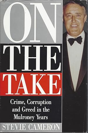 On The Take Crime, Corruption and Greed in the Mulroney Years