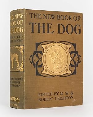 The New Book of the Dog. A Comprehensive Natural History of British Dogs and their Foreign Relati...