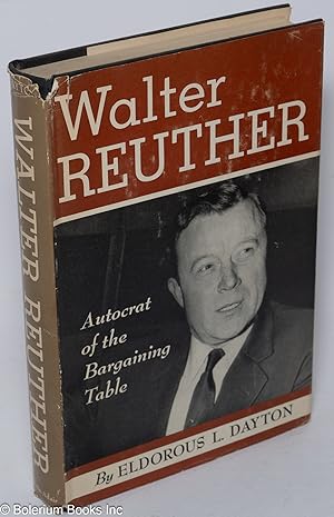 Walter Reuther: the autocrat of the bargaining table