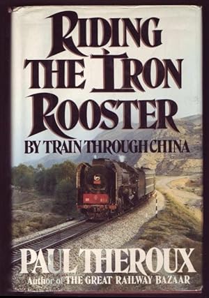 Riding the Iron Rooster. By Train through China