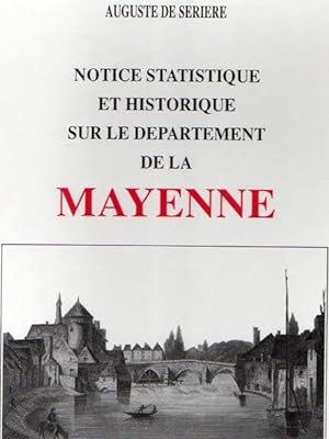 NOTICE STATISTIQUE ET HISTORIQUE SUR LE DÉPARTEMENT DE LA MAYENNE, présentée au Conseil Général, ...