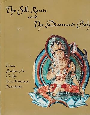 THE SILK ROUTE AND THE DIAMOND PATH: ESOTERIC BUDDHIST ART ON THE TRANS-HIMALAYAN TRADE ROUTES