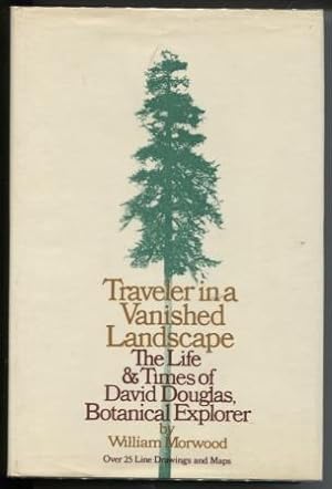 Traveler in a vanished landscape; The life and times of David Douglas