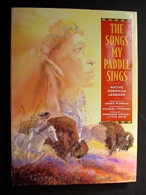 THE SONGS MY PADDLE SINGS NATIVE AMERICAN LEGENDS Collected by James Riordan