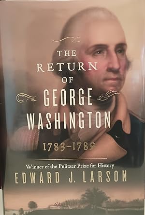 The Return of George Washington: 1783 - 1789 * S I G N E D * - FIRST EDITION -