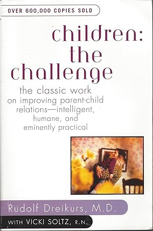 Children: The Challenge: The Classic Work On Improving Parent-child Relations--intelligent, Human...