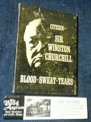Blood, Sweat, and TearsFive Memorable Addresses by Citizen Sir Winston Churchill