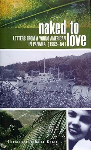 Naked to Love: Letters from a Young American in Panama (1952-54)