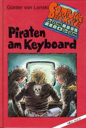 Piraten am Keyboard. Computerdetektive A- Zehn und D- Zehn.