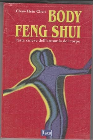 Body feng shui. L'Arte cinese dell'armonia del corpo.