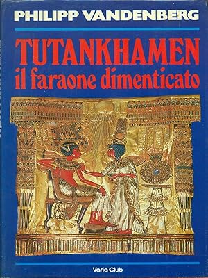 Tutankhamen il faraone dimenticato