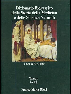 Dizionario biografico della storia della medicina e delle scienze naturali tomo I