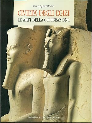 Civilta' degli Egizi. Le arti della celebrazione